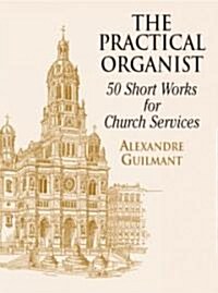 The Practical Organist: 50 Short Works for Church Services (Paperback)