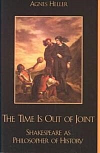 The Time Is Out of Joint: Shakespeare as Philosopher of History (Paperback)