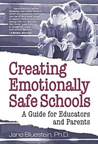 Creating Emotionally Safe Schools: A Guide for Educators and Parents (Paperback)