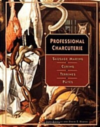 Professional Charcuterie: Sausage Making, Curing, Terrines, and P?es (Hardcover)