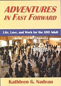 Adventures in Fast Forward: Life, Love and Work for the Add Adult (Paperback)