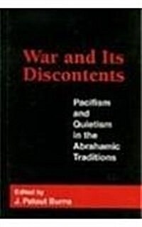 War and Its Discontents: Pacifism and Quietism in the Abrahamic Traditions (Hardcover)