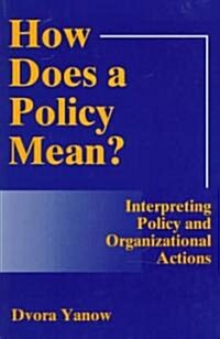How Does A Policy Mean?: Interpreting Policy and Organizational Actions (Paperback, Revised)