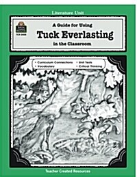 A Guide for Using Tuck Everlasting in the Classroom (Paperback, Teachers Guide)