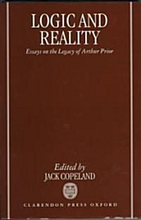 Logic and Reality : Essays on the Legacy of Arthur Prior (Hardcover)