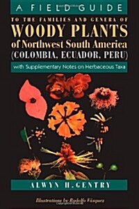A Field Guide to the Families and Genera of Woody Plants of Northwest South America: With Supplementary Notes on Herbaceous Taxa (Paperback, Univ of Chicago)