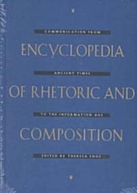 Encyclopedia of Rhetoric and Composition: Communication from Ancient Times to the Information Age (Hardcover)