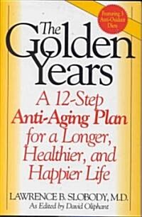 The Golden Years: A 12-Step Anti-Aging Plan for a Longer, Healthier, and Happier Life (Hardcover)