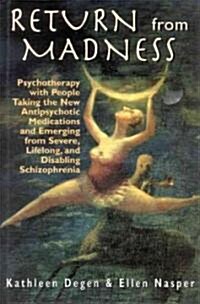 Return from Madness: Psychotherapy with People Taking the New Antipsychotic Medications and Emerging from Severe, Lifelong, and Disabling S (Hardcover)