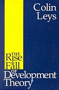 The Rise and Fall of Development Theory (Paperback)