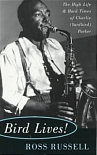 Bird Lives!: The High Life and Hard Times of Charlie (Yardbird) Parker (Paperback)