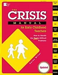 The Crisis Manual for Early Childhood Teachers: How to Handle the Really Difficult Problems (Paperback, Updated)