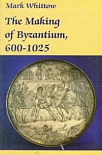 The Making of Byzantium, 600-1025 (Paperback)