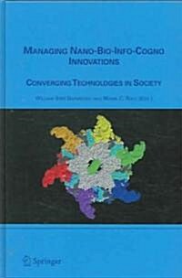 Managing Nano-Bio-Info-Cogno Innovations: Converging Technologies in Society (Hardcover, 2006)