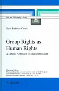 Group Rights as Human Rights: A Liberal Approach to Multiculturalism (Hardcover, 2006)