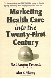 Marketing Health Care Into the Twenty-First Century: The Changing Dynamic (Hardcover)