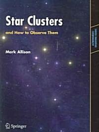 Star Clusters and How to Observe Them (Paperback, 2006)