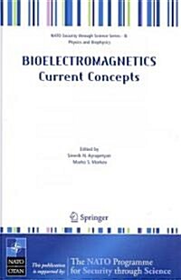 Bioelectromagnetics Current Concepts: The Mechanisms of the Biological Effect of Extremely High Power Pulses (Hardcover, 2006)