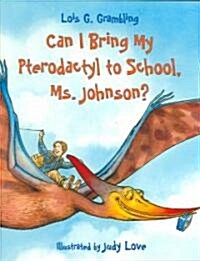 Can I Bring My Pterodactyl to School, Ms. Johnson? (School & Library)