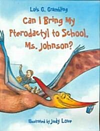 [중고] Can I Bring My Pterodactyl to School, Ms. Johnson? (Paperback)