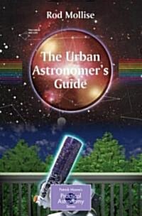 The Urban Astronomers Guide : A Walking Tour of the Cosmos for City Sky Watchers (Paperback)