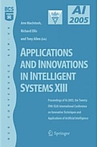 Applications and Innovations in Intelligent Systems XIII : Proceedings of AI2005, the Twenty-fifth SGAI International Conference on Innovative Techniq (Paperback)