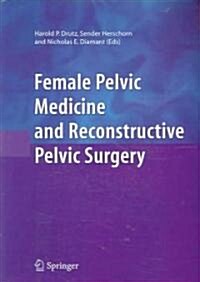Female Pelvic Medicine And Reconstructive Pelvic Surgery (Paperback)