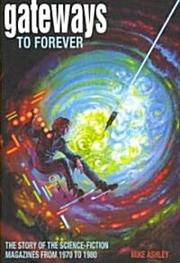 Gateways to Forever : The Story of the Science-Fiction Magazines from 1970 to 1980 (Hardcover)