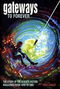 Gateways to Forever : The Story of the Science-Fiction Magazines from 1970 to 1980 (Paperback)