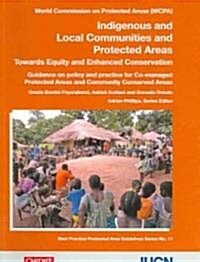 Indigenous and Local Communities and Protected Areas, 11: Towards Equity and Enhanced Conservation (Paperback)