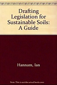 Drafting Legislation for Sustainable Soils: A Guide (Paperback)