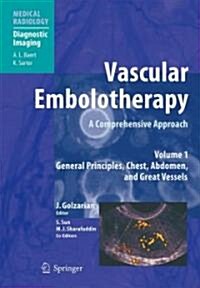 Vascular Embolotherapy: A Comprehensive Approach, Volume 1: General Principles, Chest, Abdomen, and Great Vessels (Hardcover, 2006)
