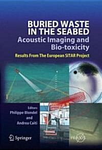 Buried Waste in the Seabed - Acoustic Imaging and Bio-Toxicity: Results from the European Sitar Project (Hardcover, 2007)