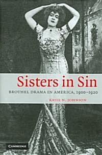 Sisters in Sin : Brothel Drama in America, 1900–1920 (Hardcover)