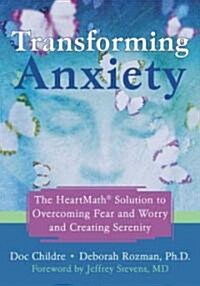 [중고] Transforming Anxiety: The Heartmath Solution for Overcoming Fear and Worry and Creating Serenity (Paperback)