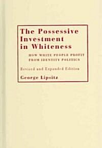 The Possessive Investment in Whiteness: How White People Profit from Identity Politics, Revised and Expanded Edition (Hardcover, Revised & Expan)