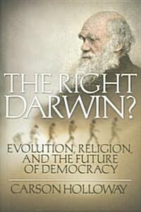 The Right Darwin?: Evolution, Religion, and the Future of Democracy (Hardcover)