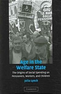 Age in the Welfare State : The Origins of Social Spending on Pensioners, Workers, and Children (Paperback)