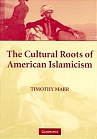 The Cultural Roots of American Islamicism (Paperback)
