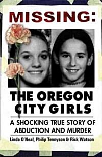 Missing: The Oregon City Girls: A Shocking True Story of Abduction and Murder (Hardcover)