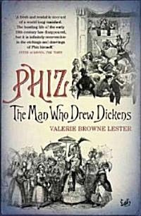 Phiz : The Man Who Drew Dickens (Paperback)