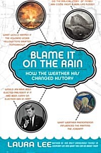 Blame It on the Rain: How the Weather Has Changed History (Paperback)
