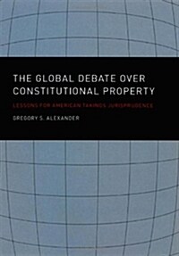 The Global Debate Over Constitutional Property: Lessons for American Takings Jurisprudence (Hardcover)