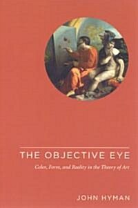 The Objective Eye: Color, Form, and Reality in the Theory of Art (Paperback)
