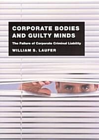 Corporate Bodies and Guilty Minds: The Failure of Corporate Criminal Liability (Hardcover)
