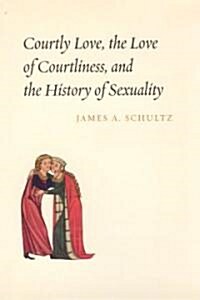 Courtly Love, the Love of Courtliness, And the History of Sexuality (Hardcover)