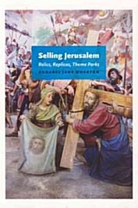 Selling Jerusalem: Relics, Replicas, Theme Parks (Paperback)