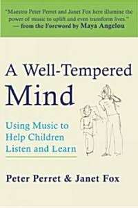 A Well-Tempered Mind: Using Music to Help Children Listen and Learn (Paperback)