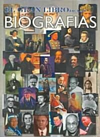 El Gran Libro De Las Biografias / The Great Book of Biographies (Paperback, 1st)