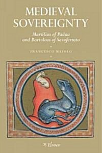 Medieval Sovereignty: Marsilius of Padua and Bartolous of Saxoferrato (Paperback)